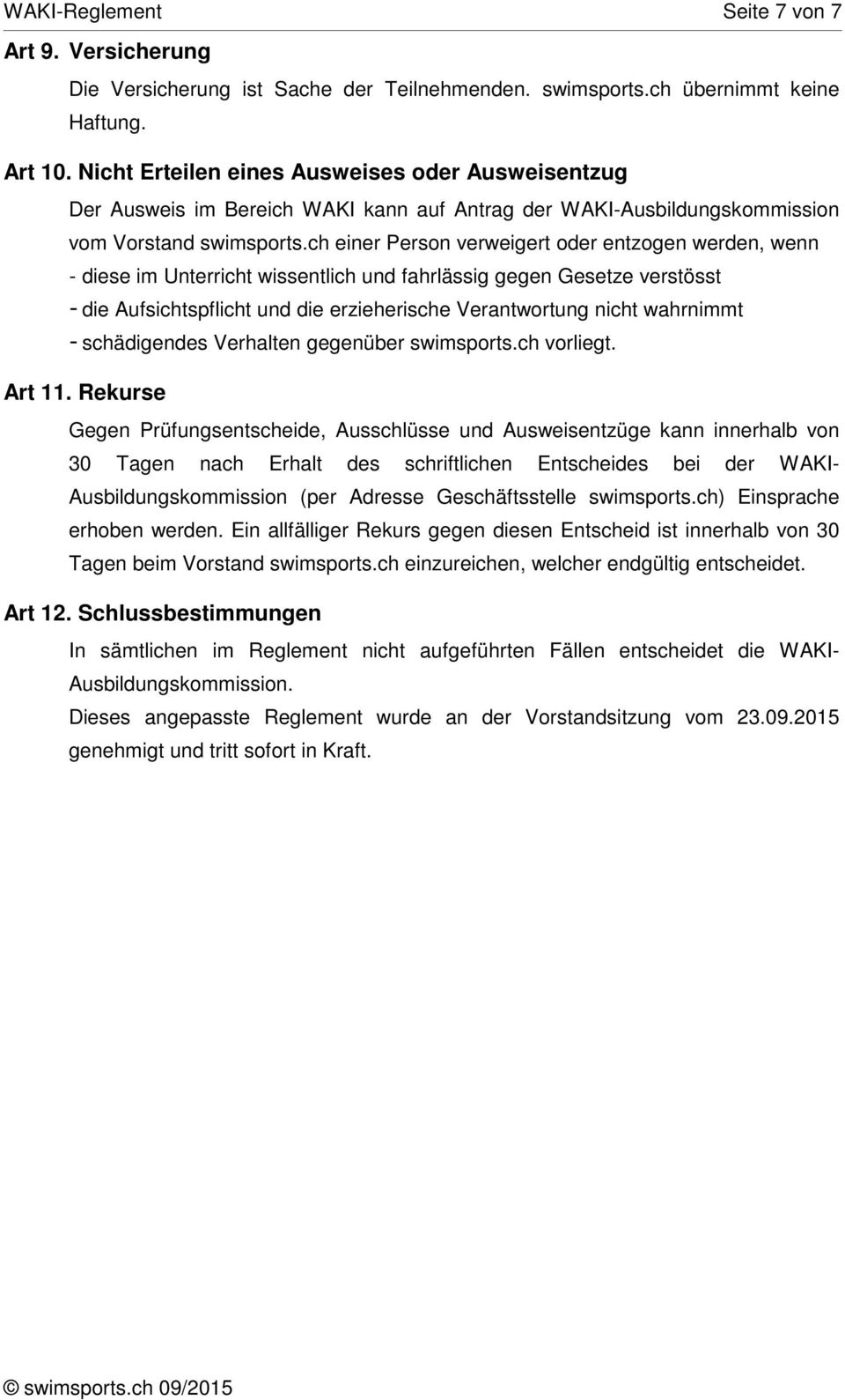 ch einer Person verweigert oder entzogen werden, wenn - diese im Unterricht wissentlich und fahrlässig gegen Gesetze verstösst - die Aufsichtspflicht und die erzieherische Verantwortung nicht