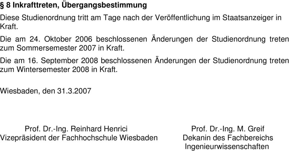 September 2008 beschlossenen Änderungen der Studienordnung treten zum Wintersemester 2008 in Kraft. Wiesbaden, den 31.3.2007 Prof.