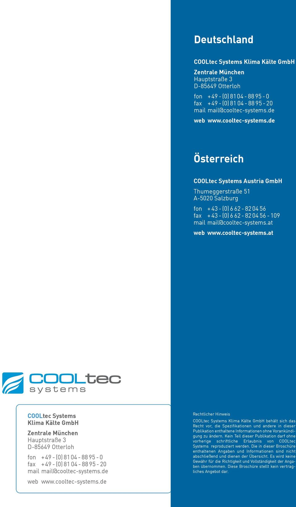 at web www.cooltec-systems.at COOLtec Systems Klima Kälte GmbH Zentrale München Hauptstraße 3 D-85649 Otterloh fon +49 - (0)8104-88 95-0 fax +49 - (0)8104-88 95-20 mail mail@cooltec-systems.