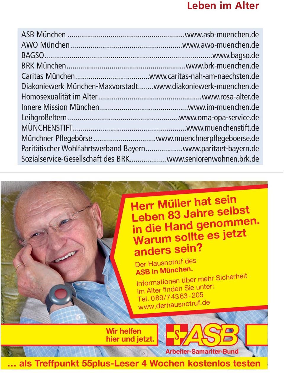 de MÜNCHENSTIFT...www.muenchenstift.de Münchner Pflegebörse...www.muenchnerpflegeboerse.de Paritätischer Wohlfahrtsverband Bayern...www.paritaet-bayern.de Sozialservice-Gesellschaft des BRK...www.seniorenwohnen.