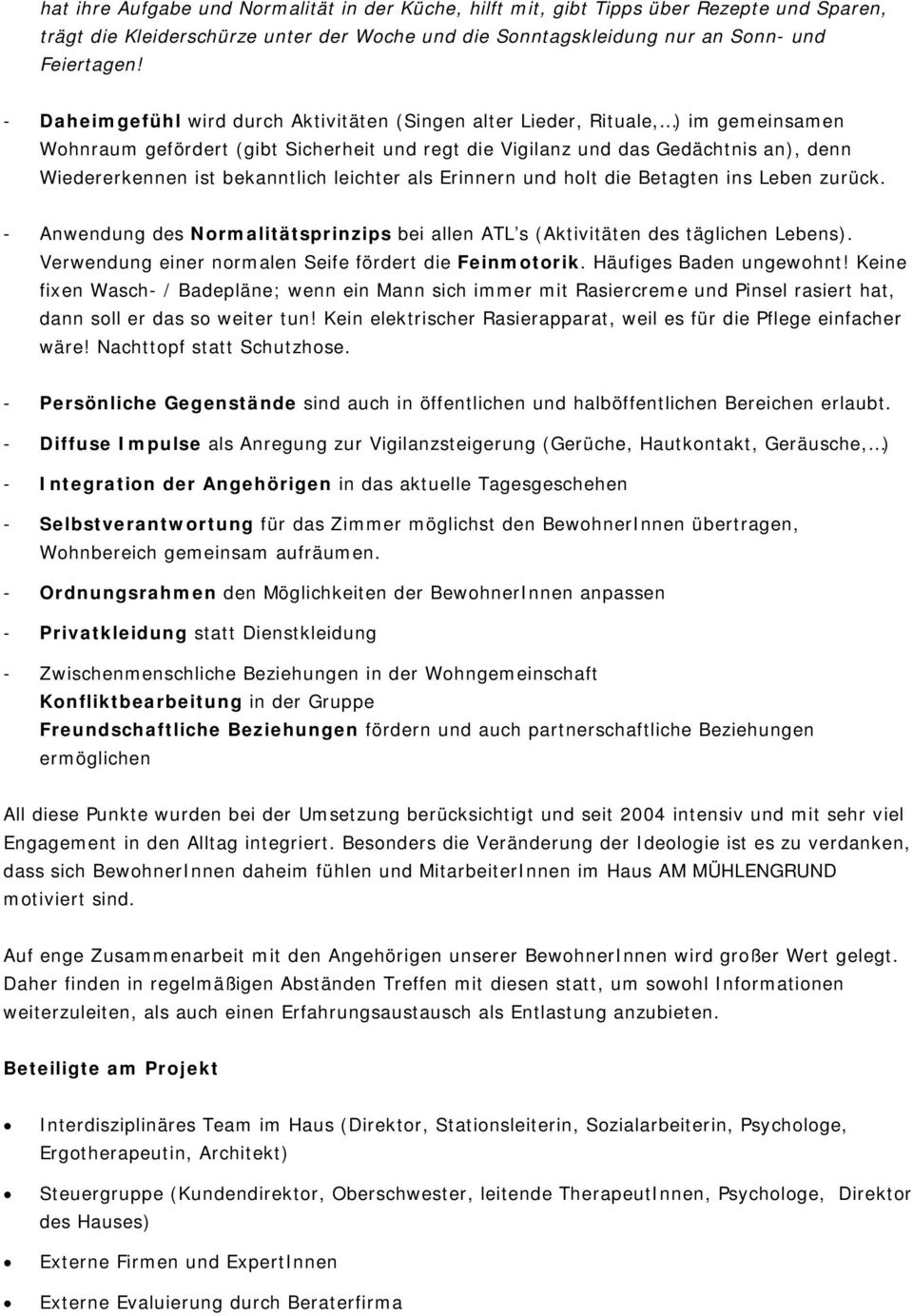 bekanntlich leichter als Erinnern und holt die Betagten ins Leben zurück. - Anwendung des Normalitätsprinzips bei allen ATL s (Aktivitäten des täglichen Lebens).