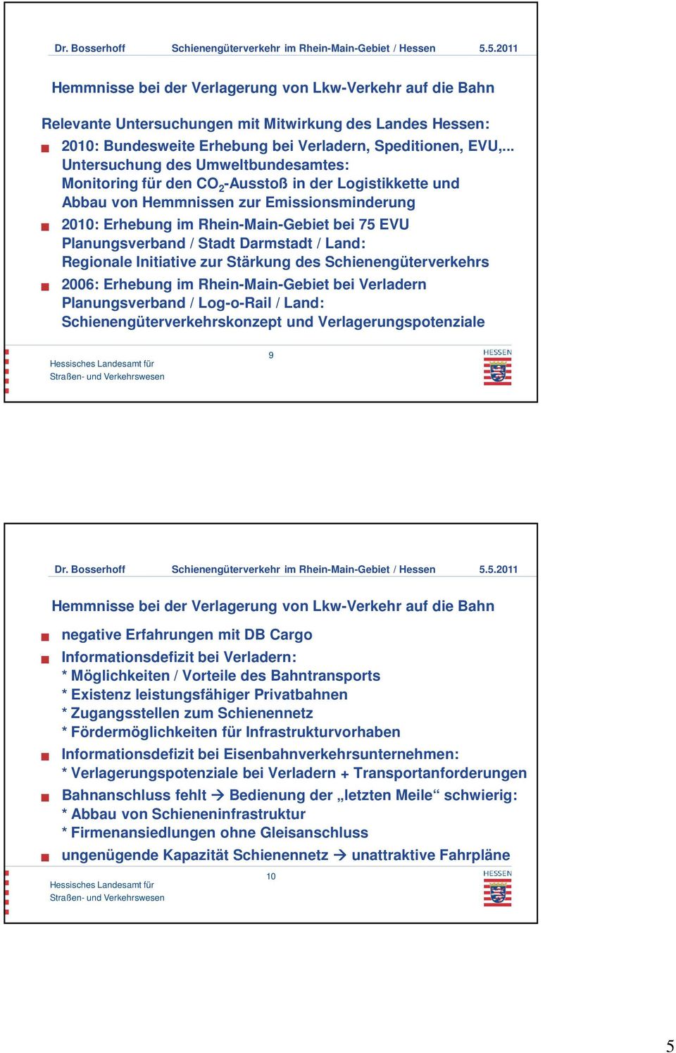 Planungsverband / Stadt Darmstadt / Land: Regionale Initiative zur Stärkung des Schienengüterverkehrs 2006: Erhebung im Rhein-Main-Gebiet bei Verladern Planungsverband / Log-o-Rail / Land: