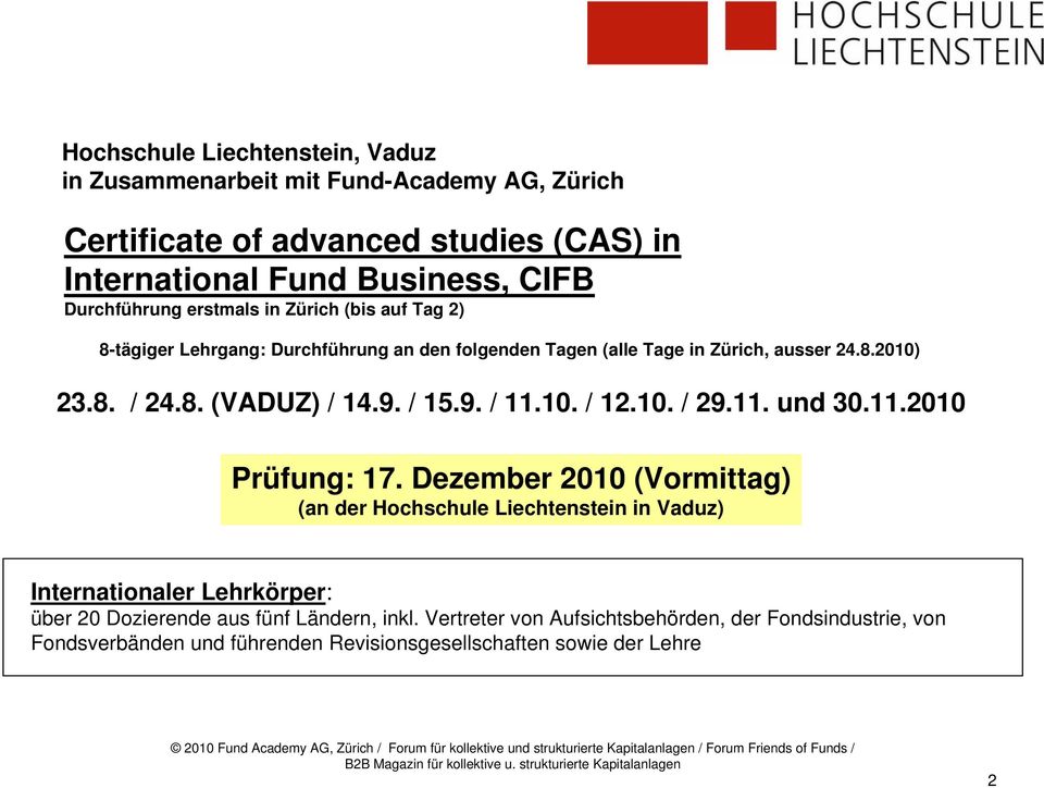 Dezember 2010 (Vormittag) (an er Hochschule Liechtenstein in Vauz) Internationaler Lehrkörper: über 20 Dozierene aus fünf Länern, inkl.