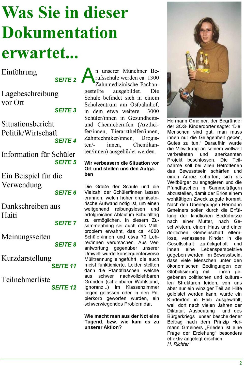 SEITE 7 Meinungsseiten SEITE 8 Kurzdarstellung SEITE 11 Teilnehmerliste SEITE 12 A n unserer Münchner Berufsschule werden ca. 1300 Zahnmedizinische Fachangestellte ausgebildet.
