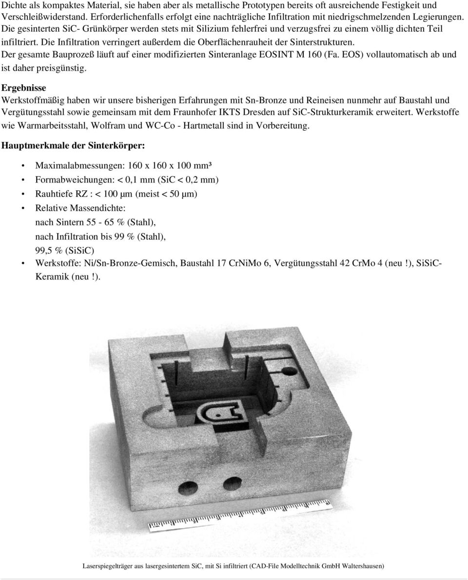 DiegesintertenSiC GrünkörperwerdenstetsmitSiliziumfehlerfreiundverzugsfreizueinemvölligdichtenTeil infiltriert.dieinfiltrationverringertaußerdemdieoberflächenrauheitdersinterstrukturen.