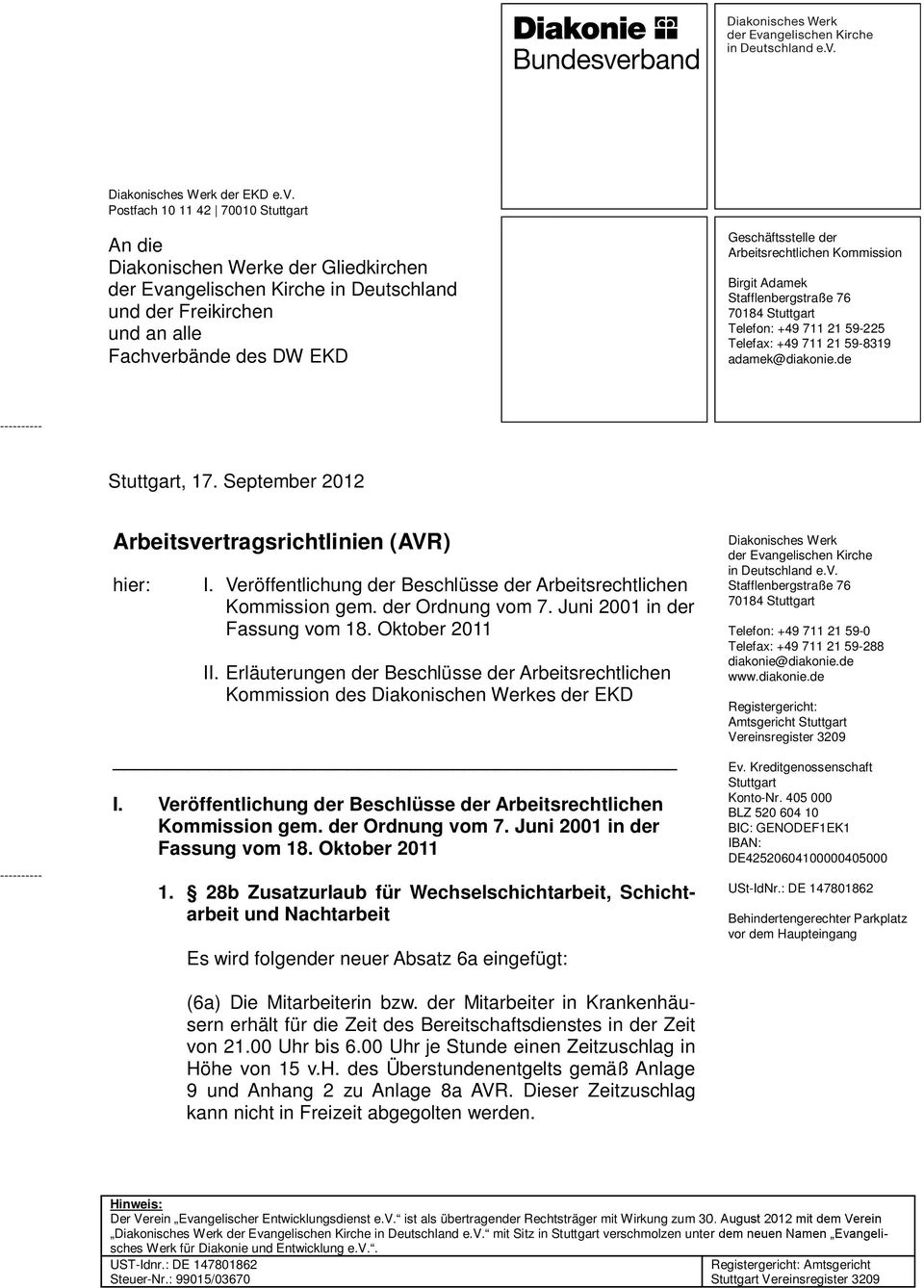 Arbeitsrechtlichen Kommission Birgit Adamek Stafflenbergstraße 76 70184 Stuttgart Telefon: +49 711 21 59-225 Telefax: +49 711 21 59-8319 adamek@diakonie.de ---------- Stuttgart, 17.