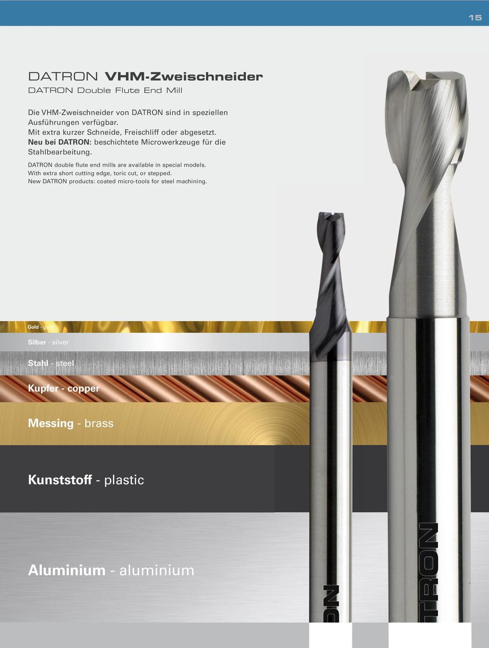 DATRON double flute end mills are available in special models. With extra short cutting edge, toric cut, or stepped.