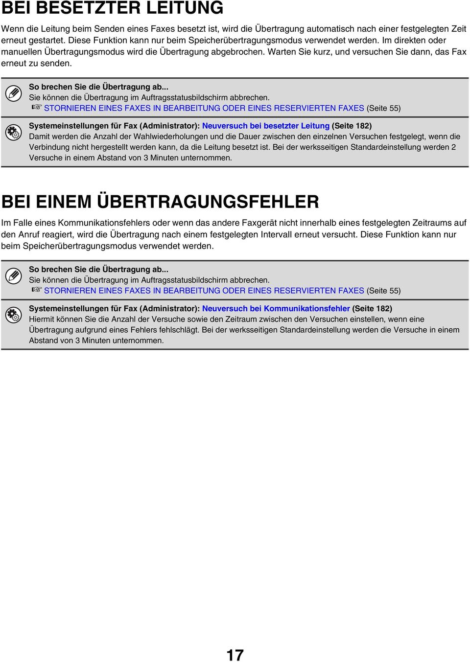 Warten Sie kurz, und versuchen Sie dann, das Fax erneut zu senden. So brechen Sie die Übertragung ab... Sie können die Übertragung im Auftragsstatusbildschirm abbrechen.