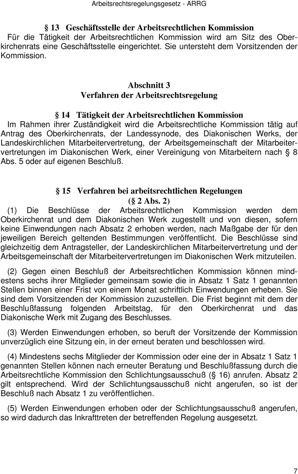 Abschnitt 3 Verfahren der Arbeitsrechtsregelung 14 Tätigkeit der Arbeitsrechtlichen Kommission Im Rahmen ihrer Zuständigkeit wird die Arbeitsrechtliche Kommission tätig auf Antrag des