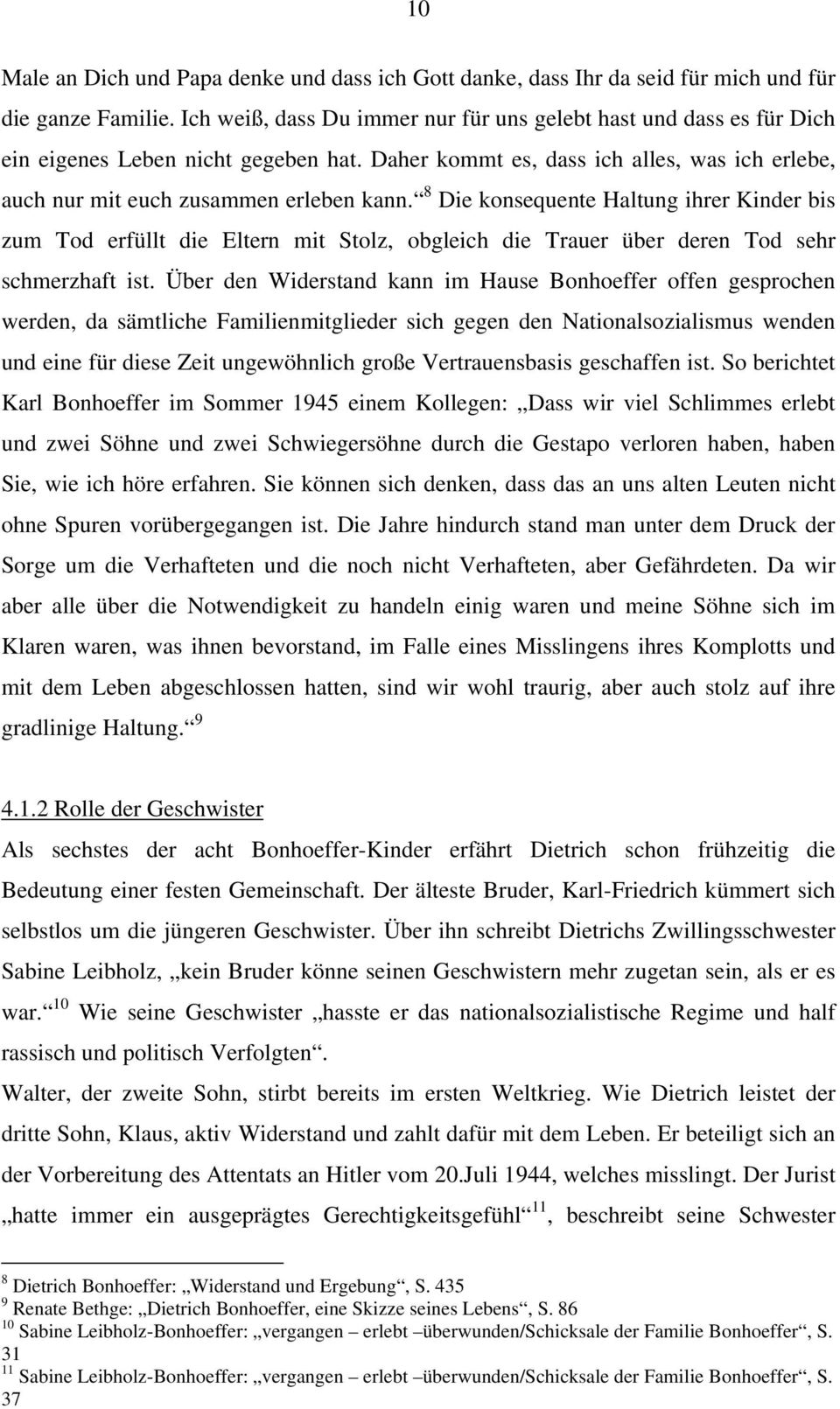 8 Die konsequente Haltung ihrer Kinder bis zum Tod erfüllt die Eltern mit Stolz, obgleich die Trauer über deren Tod sehr schmerzhaft ist.