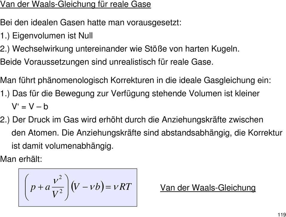 Man führt hänomenologich Korrekturen in die ideale Gagleichung ein:.) Da für die Bewegung zur erfügung tehende olumen it kleiner = b 2.