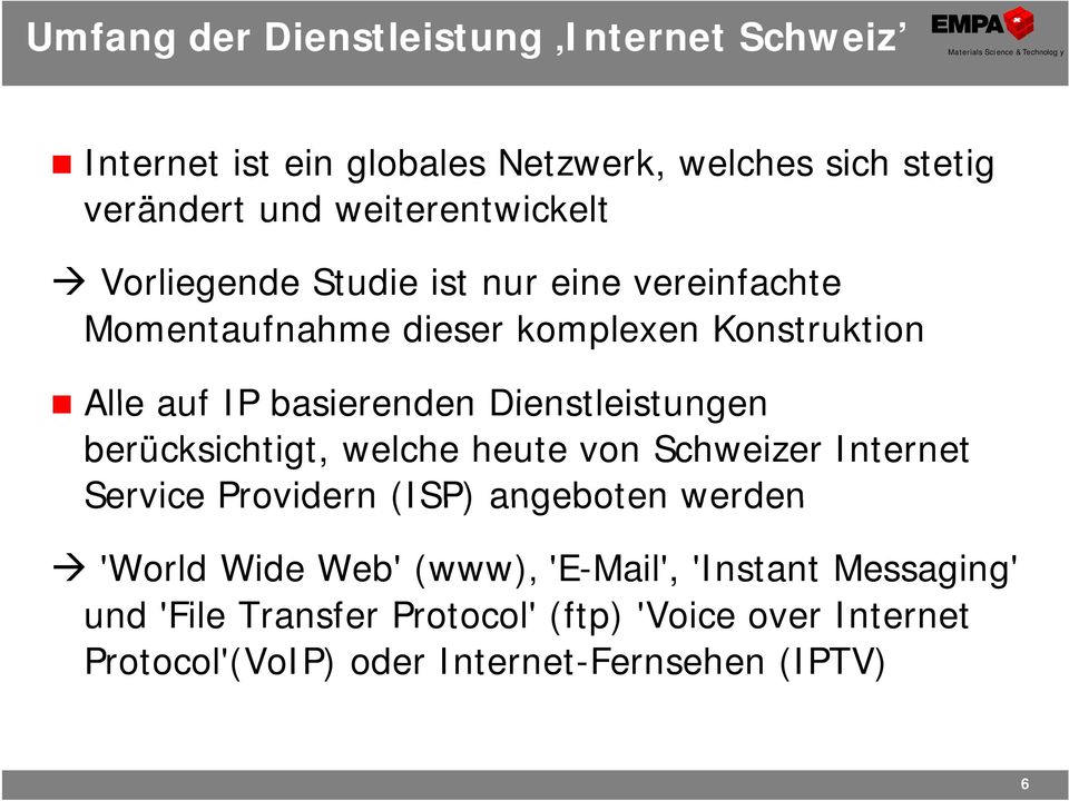 Dienstleistungen berücksichtigt, welche heute von Schweizer Internet Service Providern (ISP) angeboten werden 'World Wide Web'