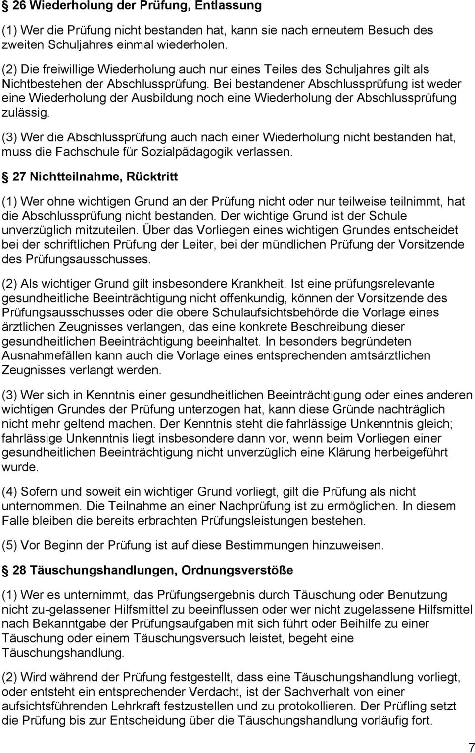 Bei bestandener Abschlussprüfung ist weder eine Wiederholung der Ausbildung noch eine Wiederholung der Abschlussprüfung zulässig.