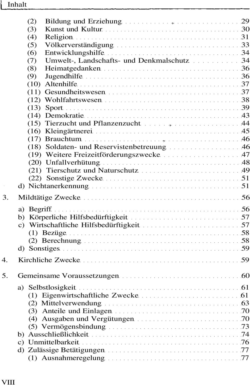 Soldaten- und Reservistenbetreuung 46 (19) Weitere Freizeitförderungszwecke 47 (20) Unfallverhütung 48 (21) Tierschutz und Naturschutz 49 (22) Sonstige Zwecke 51 d) Nichtanerkennung 51 3.