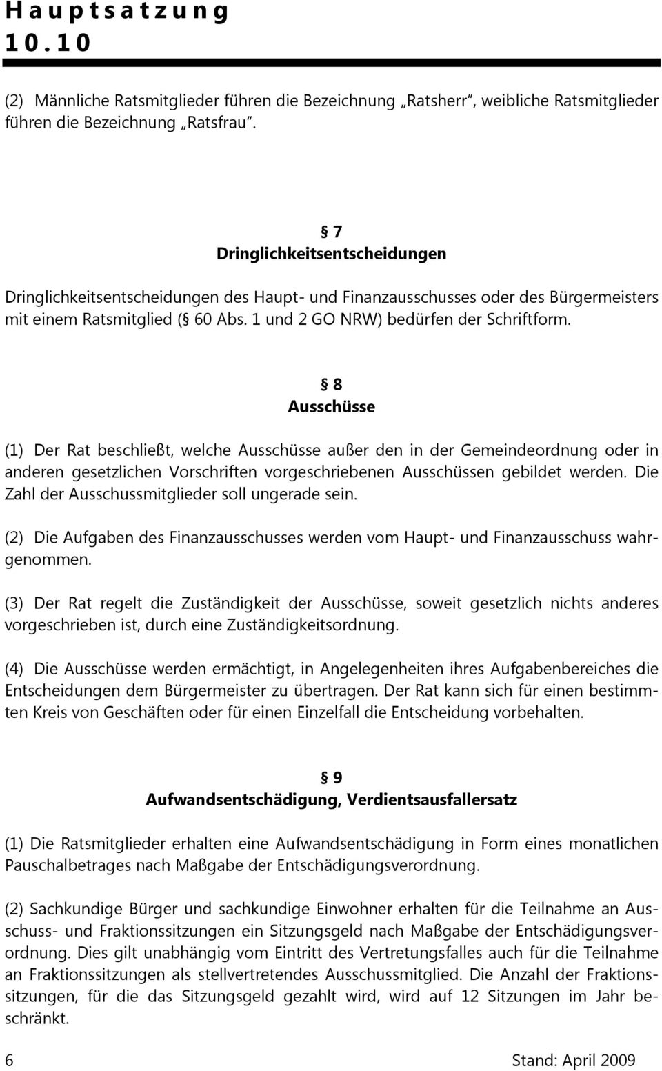 8 Ausschüsse (1) Der Rat beschließt, welche Ausschüsse außer den in der Gemeindeordnung oder in anderen gesetzlichen Vorschriften vorgeschriebenen Ausschüssen gebildet werden.