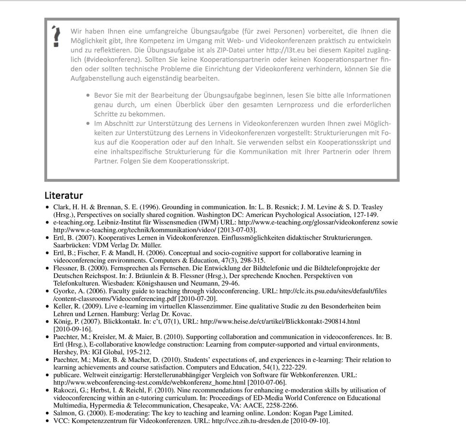 Ertl, B. (2007). Kooperatives Lernen in Videokonferenzen. Einflussmöglichkeiten didaktischer Strukturierungen. Saarbrücken: VDM Verlag Dr. Müller. Ertl, B.; Fischer, F. & Mandl, H. (2006).