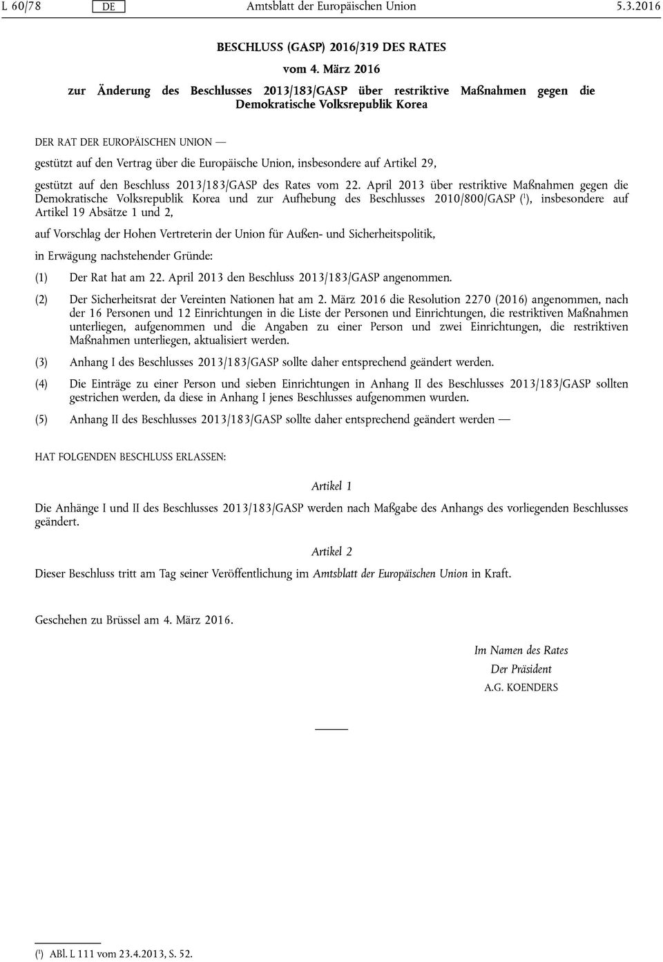 Europäische Union, insbesondere auf Artikel 29, gestützt auf den Beschluss 2013/183/GASP des Rates vom 22.