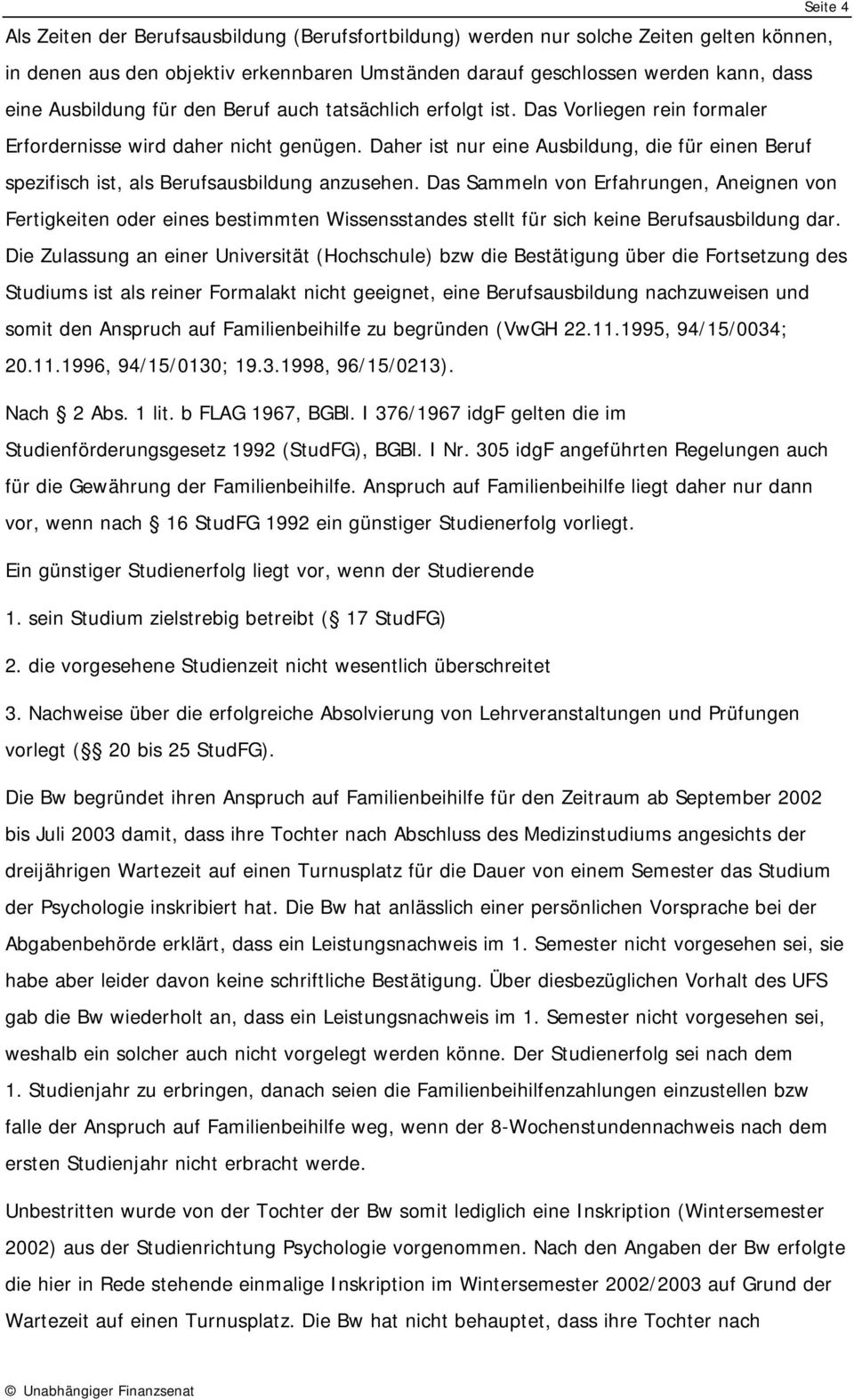 Daher ist nur eine Ausbildung, die für einen Beruf spezifisch ist, als Berufsausbildung anzusehen.