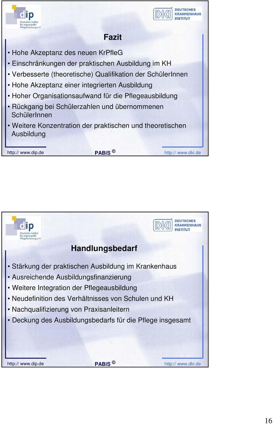 praktischen und theoretischen Ausbildung Handlungsbedarf Stärkung der praktischen Ausbildung im Krankenhaus Ausreichende Ausbildungsfinanzierung Weitere Integration