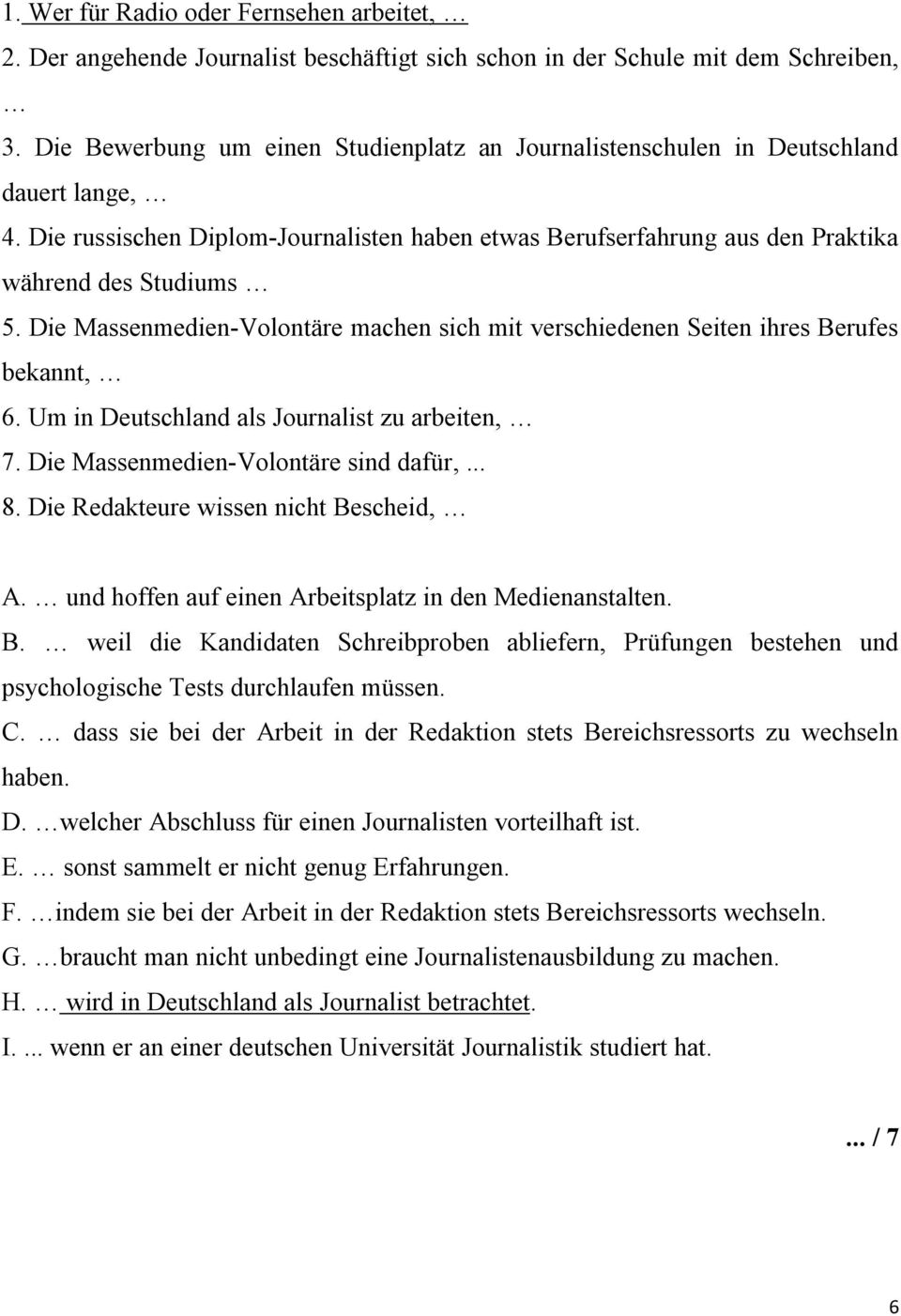 Die Massenmedien-Volontäre machen sich mit verschiedenen Seiten ihres Berufes bekannt, 6. Um in Deutschland als Journalist zu arbeiten, 7. Die Massenmedien-Volontäre sind dafür,... 8.