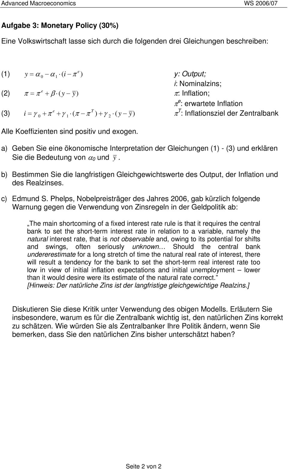 a) Gbn Si in öonomisch Intrprtation dr Glichungn () - (3) und rlärn Si di Bdutung von α 0 und y. b) Bstimmn Si di langfristign Glichgwichtswrt ds Output, dr Inflation und ds Ralzinss. c) Edmund S.
