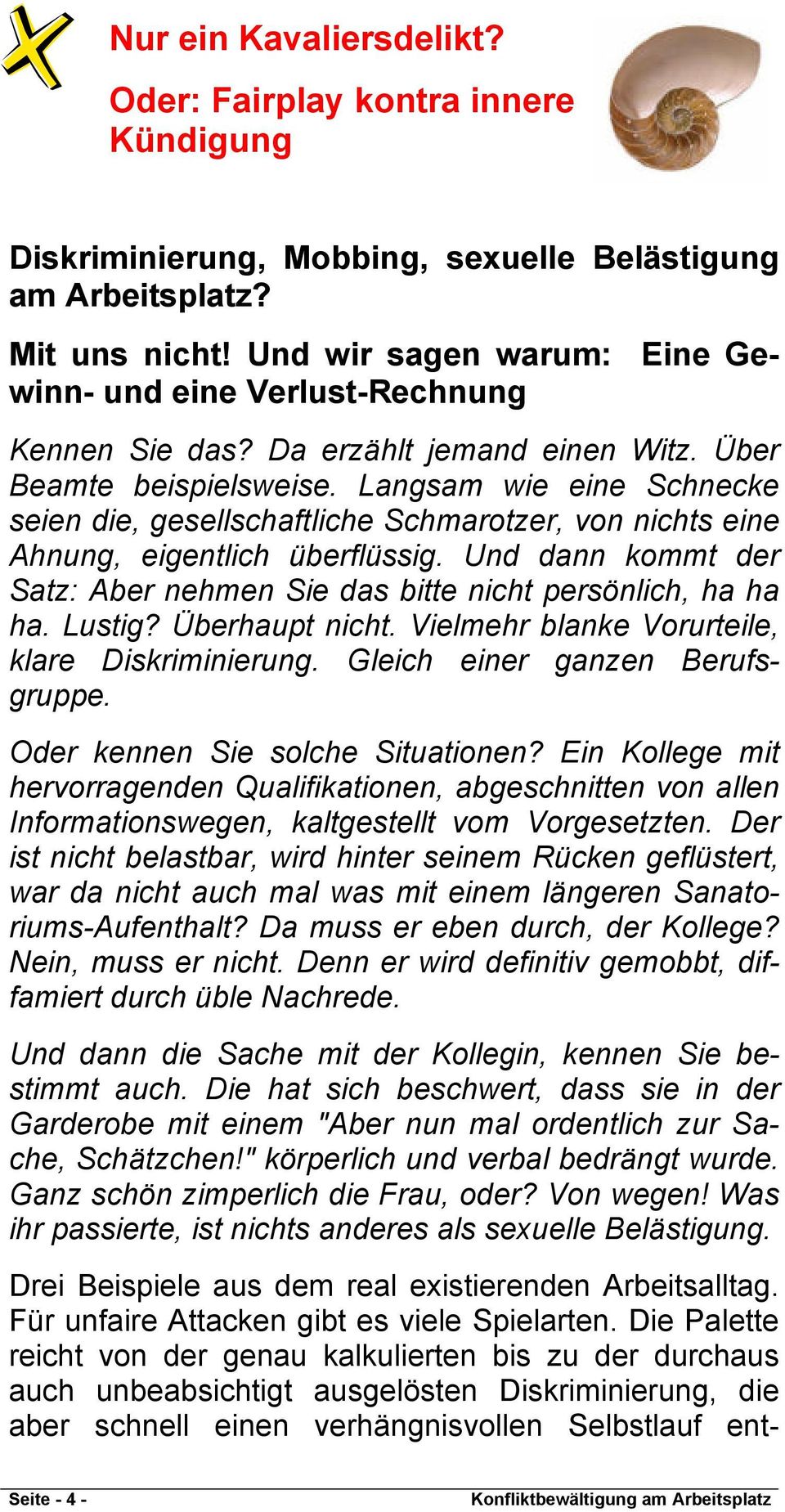 Langsam wie eine Schnecke seien die, gesellschaftliche Schmarotzer, von nichts eine Ahnung, eigentlich überflüssig. Und dann kommt der Satz: Aber nehmen Sie das bitte nicht persönlich, ha ha ha.