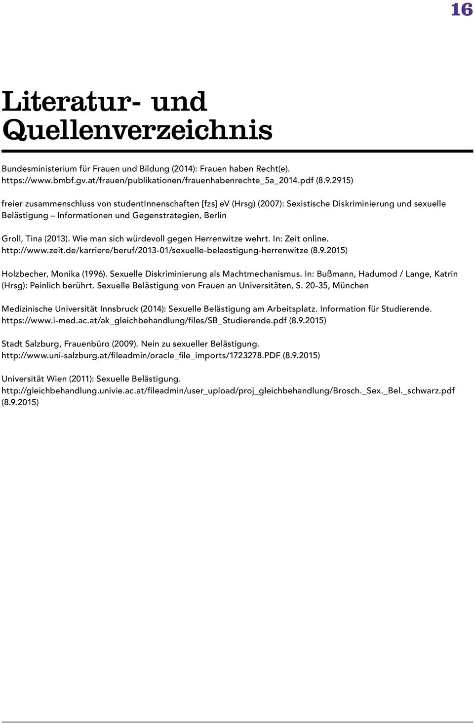 Wie man sich würdevoll gegen Herrenwitze wehrt. In: Zeit online. http://www.zeit.de/karriere/beruf/2013-01/sexuelle-belaestigung-herrenwitze (8.9.2015) Holzbecher, Monika (1996).