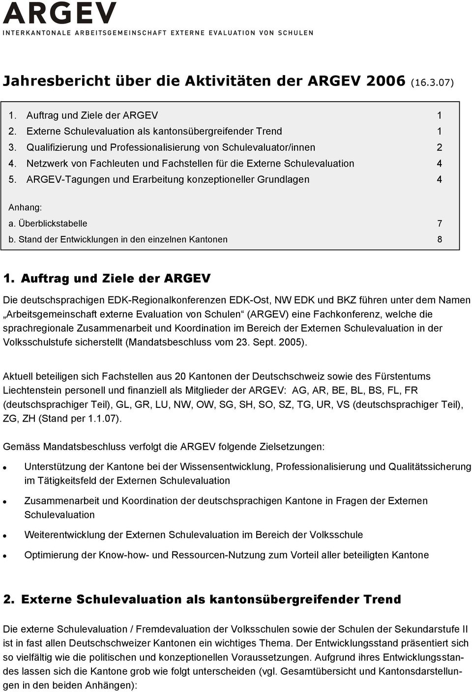 ARGEV-Tagungen und Erarbeitung konzeptioneller Grundlagen 4 Anhang: a. Überblickstabelle 7 b. Stand der Entwicklungen in den einzelnen Kantonen 8 1.
