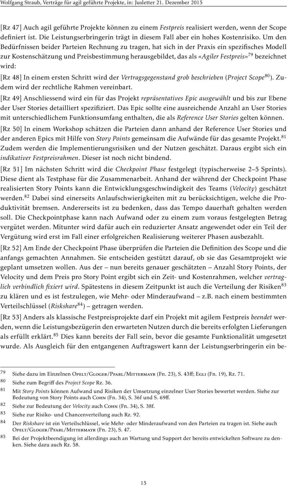 wird: [Rz 48] In einem ersten Schritt wird der Vertragsgegenstand grob beschrieben (Project Scope 80 ). Zudem wird der rechtliche Rahmen vereinbart.