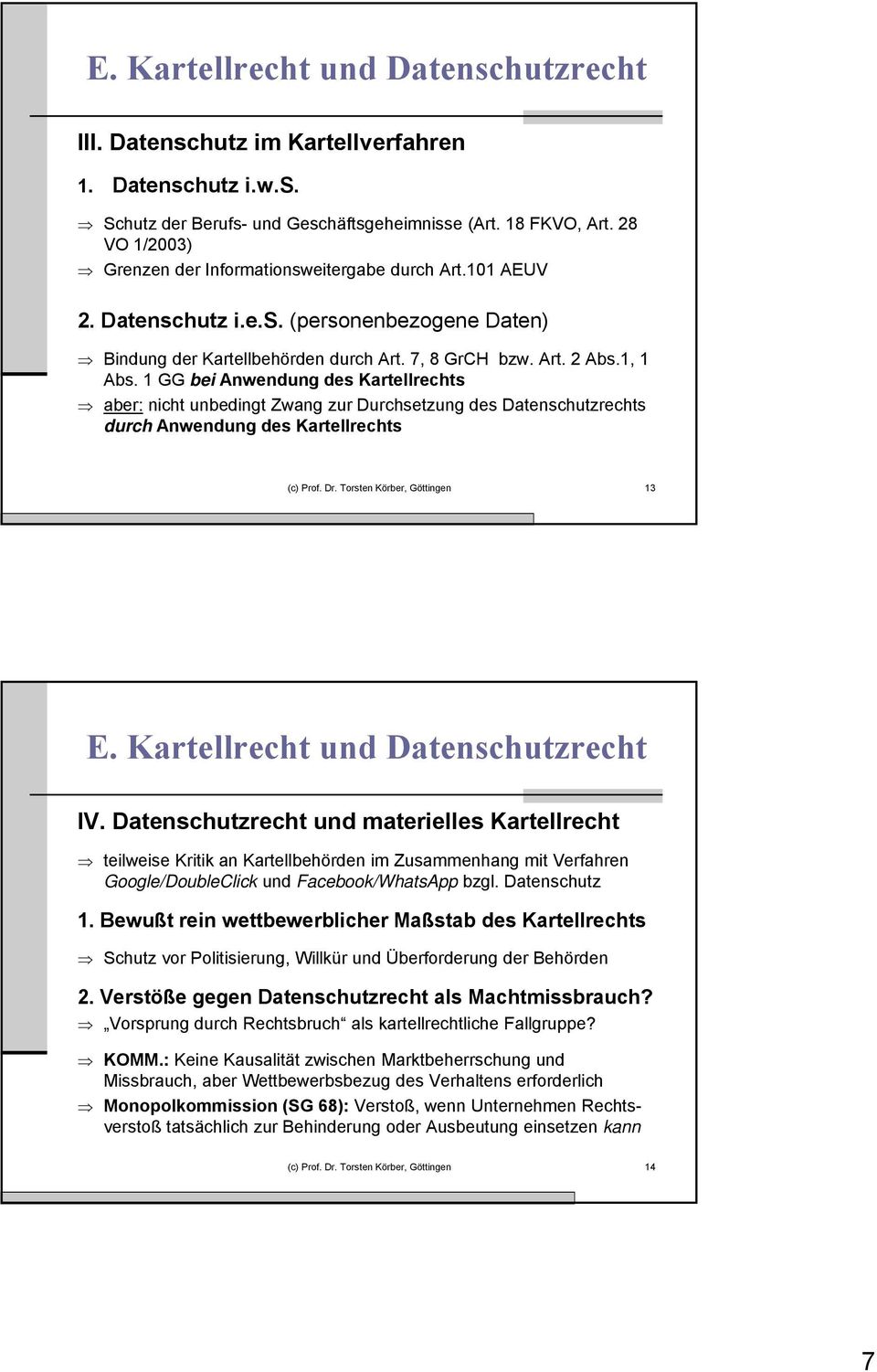 1 GG bei Anwendung des Kartellrechts aber: nicht unbedingt Zwang zur Durchsetzung des Datenschutzrechts durch Anwendung des Kartellrechts (c) Prof. Dr. Torsten Körber, Göttingen 13 E.