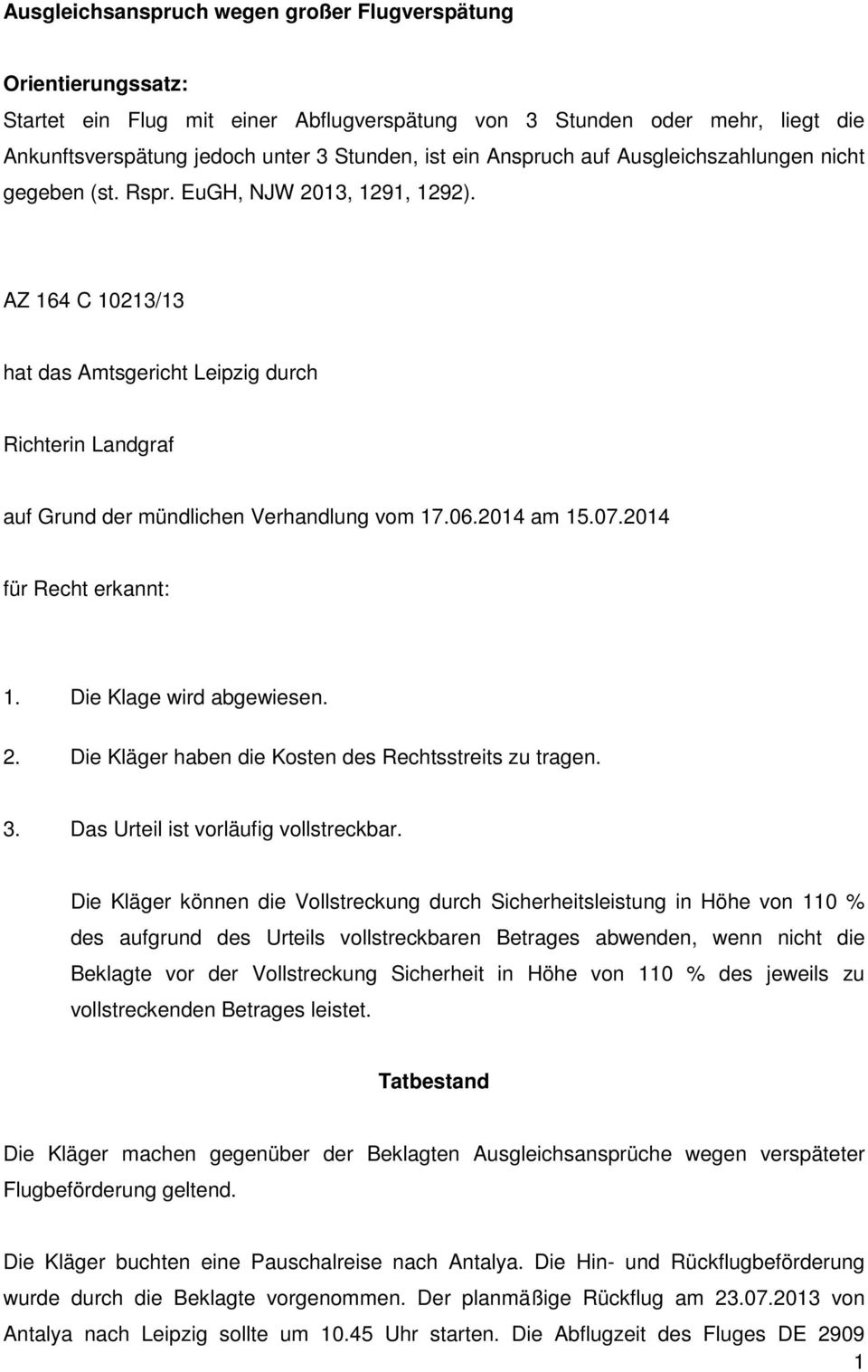 AZ 164 C 10213/13 hat das Amtsgericht Leipzig durch Richterin Landgraf auf Grund der mündlichen Verhandlung vom 17.06.2014 am 15.07.2014 für Recht erkannt: 1. Die Klage wird abgewiesen. 2.