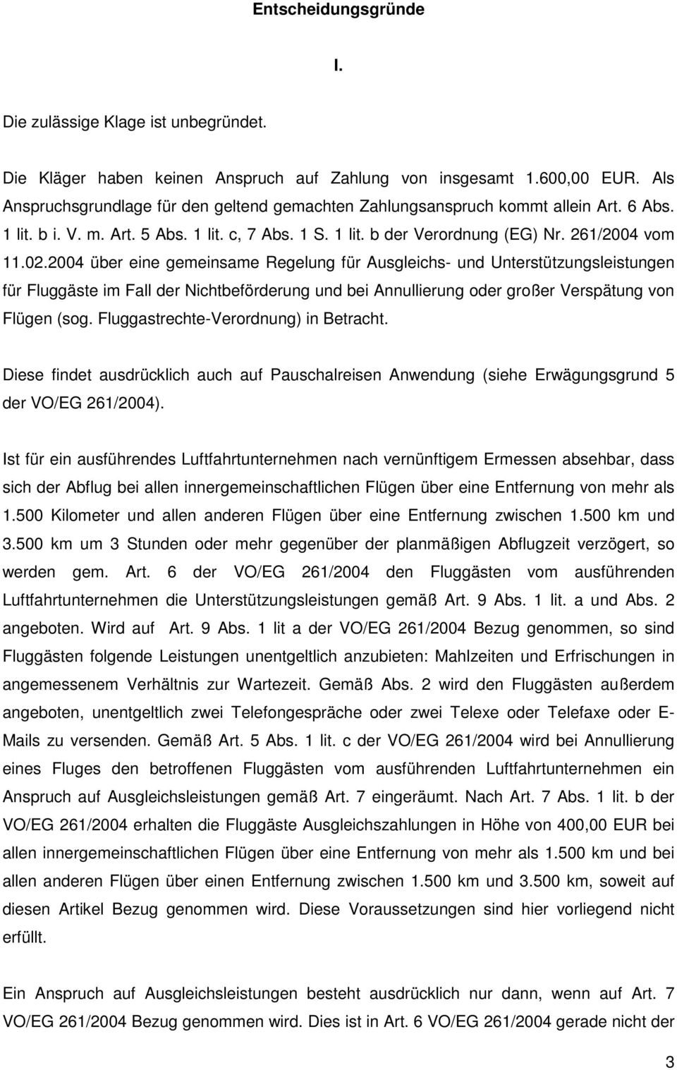 2004 über eine gemeinsame Regelung für Ausgleichs- und Unterstützungsleistungen für Fluggäste im Fall der Nichtbeförderung und bei Annullierung oder großer Verspätung von Flügen (sog.