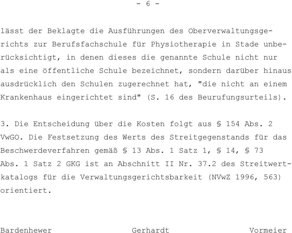 16 des Beurufungsurteils). 3. Die Entscheidung über die Kosten folgt aus 154 Abs. 2 VwGO.