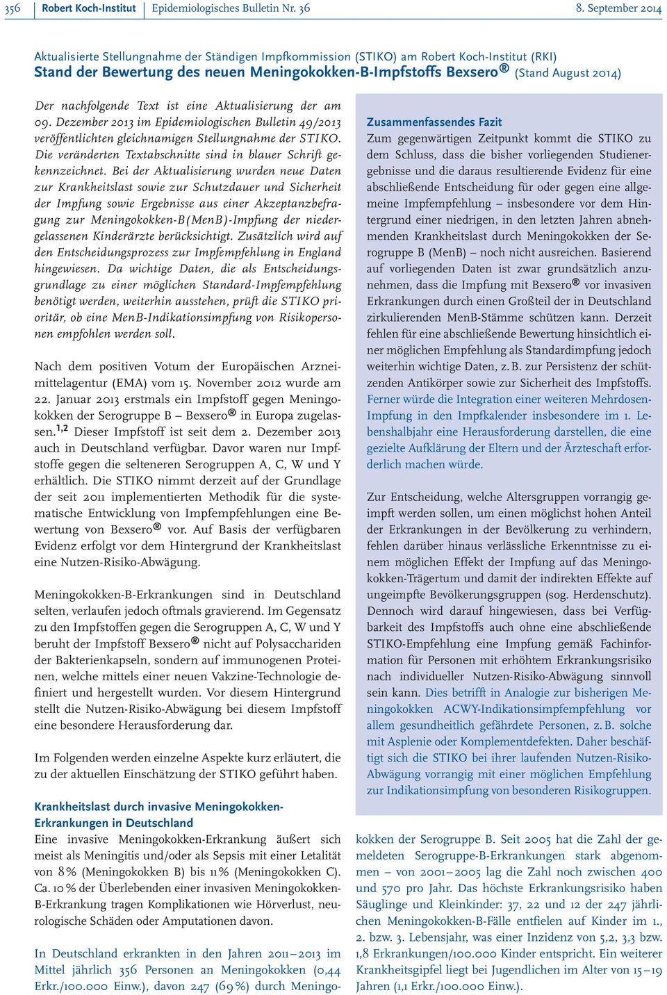 nachfolgende Text ist eine Aktualisierung der am 09. Dezember 2013 im Epidemiologischen Bulletin 49/2013 veröffentlichten gleichnamigen Stellungnahme der STIKO.