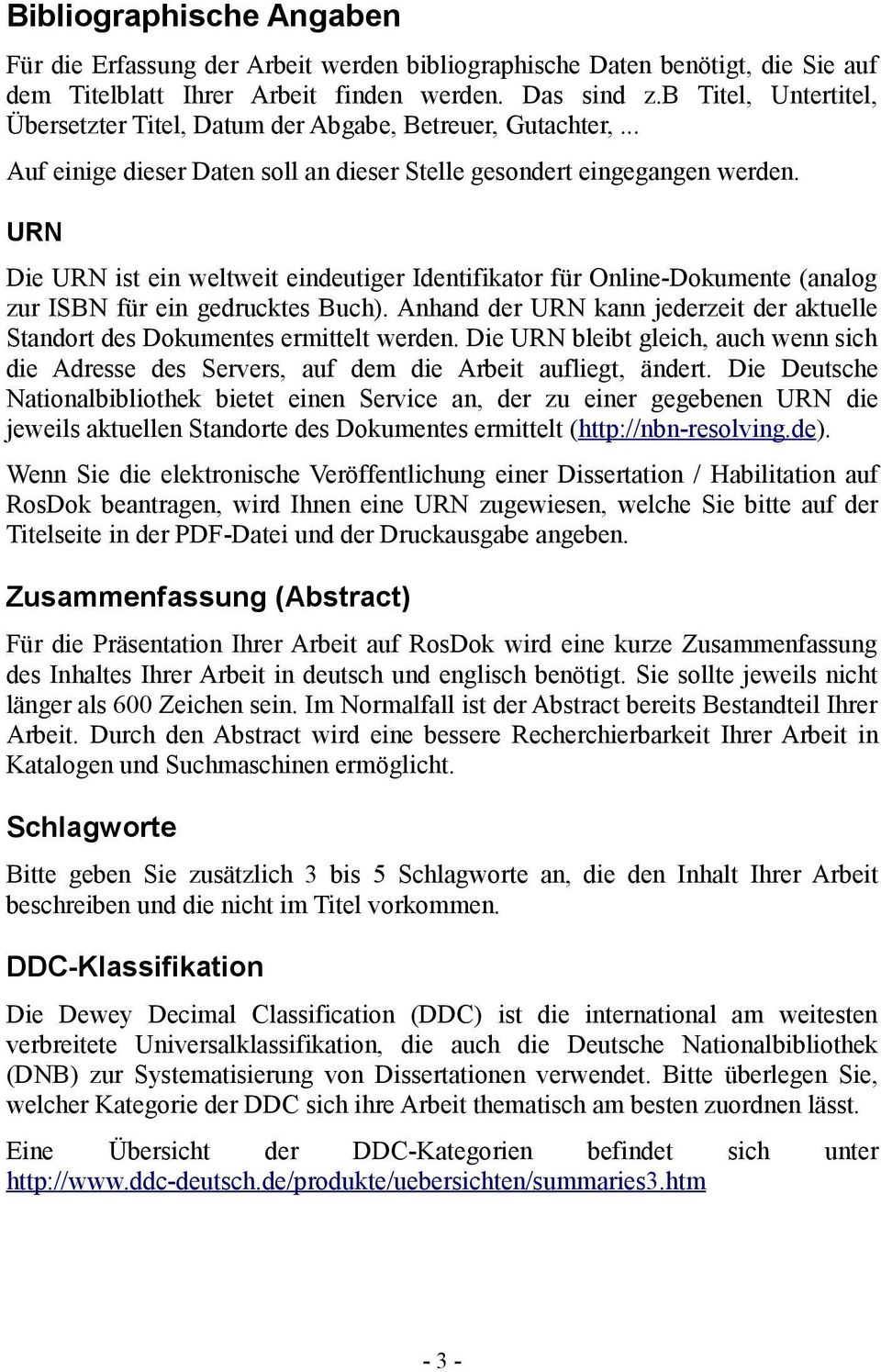URN Die URN ist ein weltweit eindeutiger Identifikator für Online-Dokumente (analog zur ISBN für ein gedrucktes Buch).