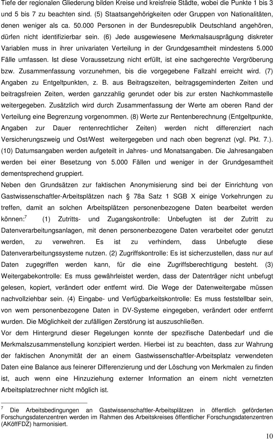 (6) Jede ausgewiesene Merkmalsausprägung diskreter Variablen muss in ihrer univariaten Verteilung in der Grundgesamtheit mindestens 5.000 Fälle umfassen.