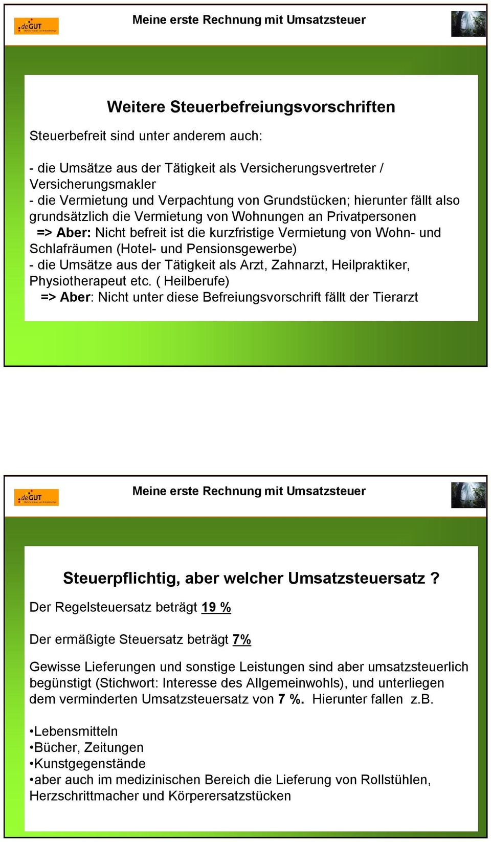 Pensionsgewerbe) - die Umsätze aus der Tätigkeit als Arzt, Zahnarzt, Heilpraktiker, Physiotherapeut etc.