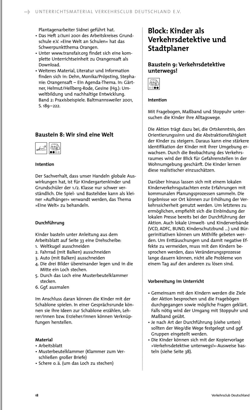 Weiteres Material, Literatur und Information finden sich in: Dehn, Monika/Pröpsting, Stephanie: Orangensaft Ein Agenda-Thema.In: Gärtner, Helmut/Hellberg-Rode, Gesine (Hg.
