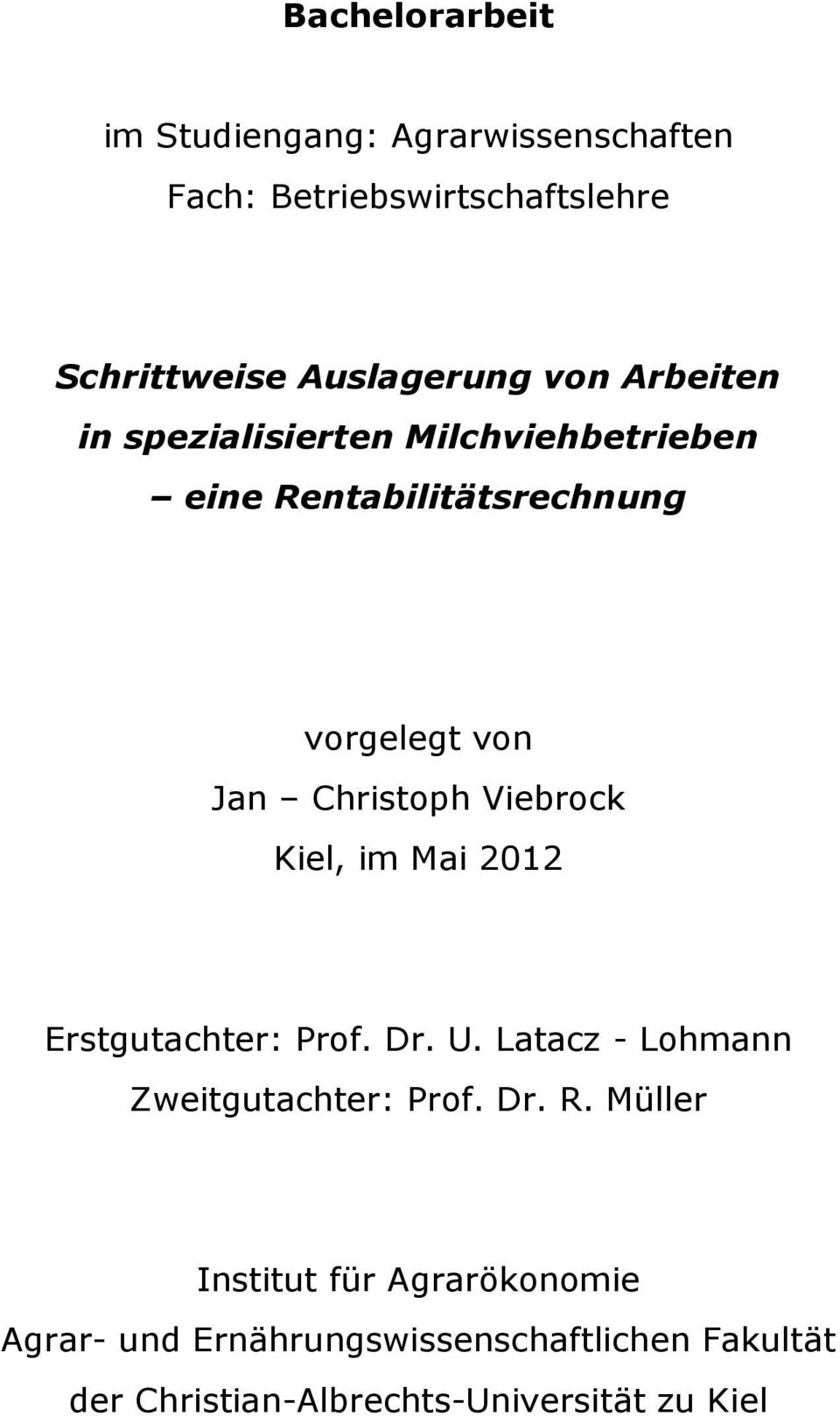 Viebrock Kiel, im Mai 2012 Erstgutachter: Prof. Dr. U. Latacz - Lohmann Zweitgutachter: Prof. Dr. R.
