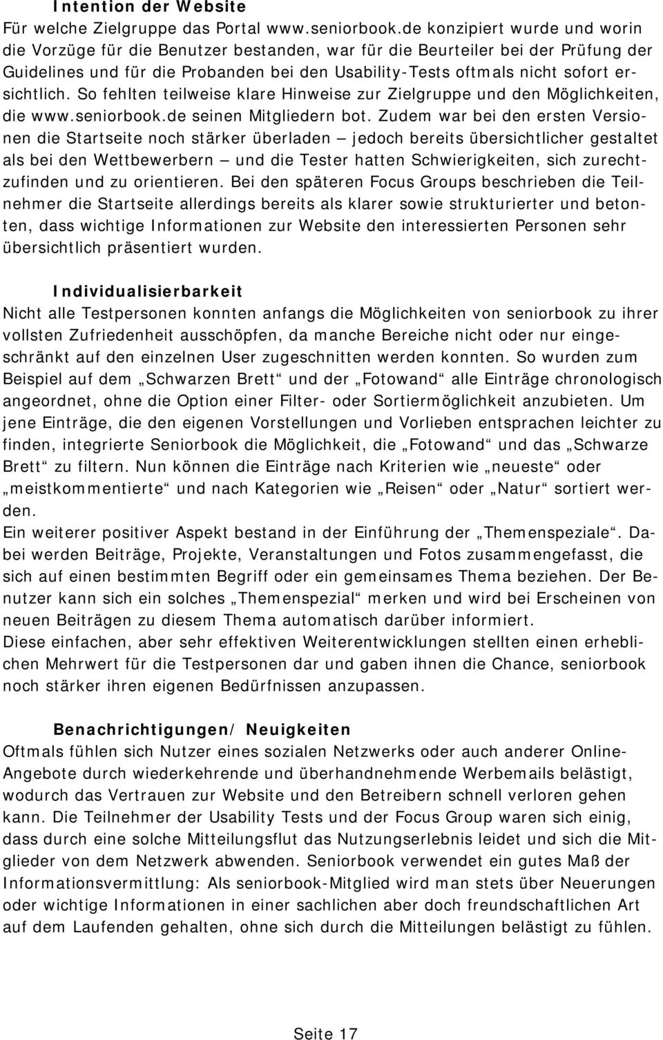 ersichtlich. So fehlten teilweise klare Hinweise zur Zielgruppe und den Möglichkeiten, die www.seniorbook.de seinen Mitgliedern bot.