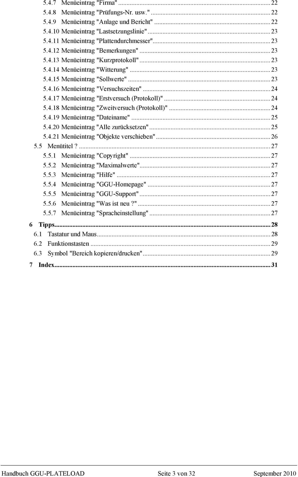 .. 24 5.4.17 Menüeintrag "Erstversuch (Protokoll)"... 24 5.4.18 Menüeintrag "Zweitversuch (Protokoll)"... 24 5.4.19 Menüeintrag "Dateiname"... 25 5.4.20 Menüeintrag "Alle zurücksetzen"... 25 5.4.21 Menüeintrag "Objekte verschieben".