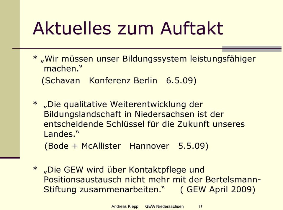 09) * Die qualitative Weiterentwicklung der Bildungslandschaft in Niedersachsen ist der entscheidende