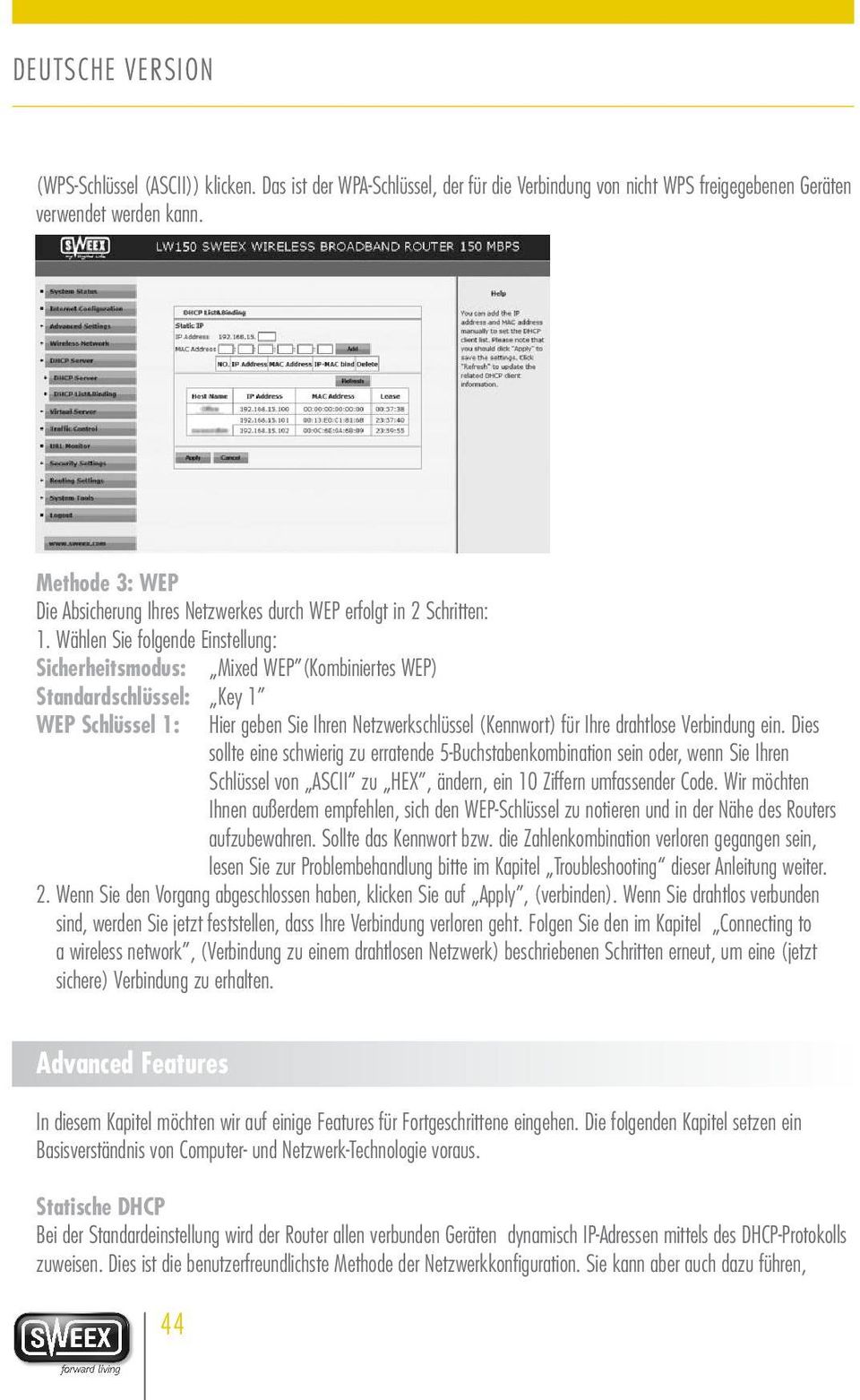 Wählen Sie folgende Einstellung: Sicherheitsmodus: Mixed WEP (Kombiniertes WEP) Standardschlüssel: Key 1 WEP Schlüssel 1: Hier geben Sie Ihren Netzwerkschlüssel (Kennwort) für Ihre drahtlose