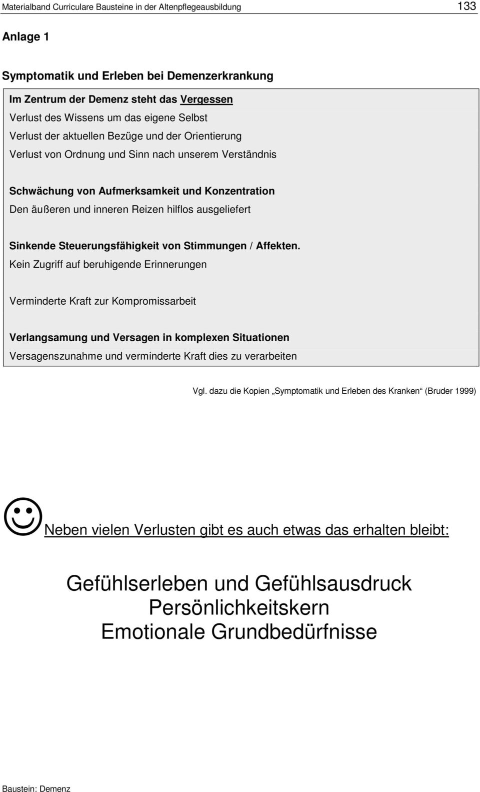 ausgeliefert Sinkende Steuerungsfähigkeit von Stimmungen / Affekten.