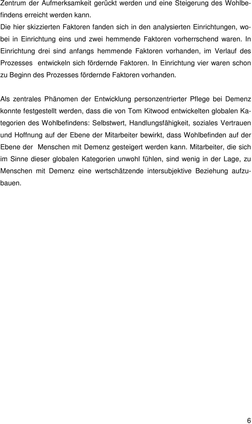 In Einrichtung drei sind anfangs hemmende Faktoren vorhanden, im Verlauf des Prozesses entwickeln sich fördernde Faktoren.