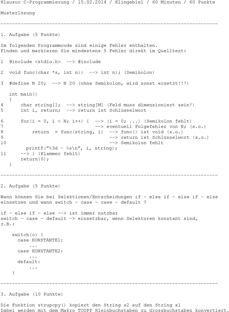 h> --> #include 2 void func(char *s, int n): --> int n); (Semikolon) 3 #define N 20; --> N 20 (ohne Semikolon, wird sonst ersetzt!