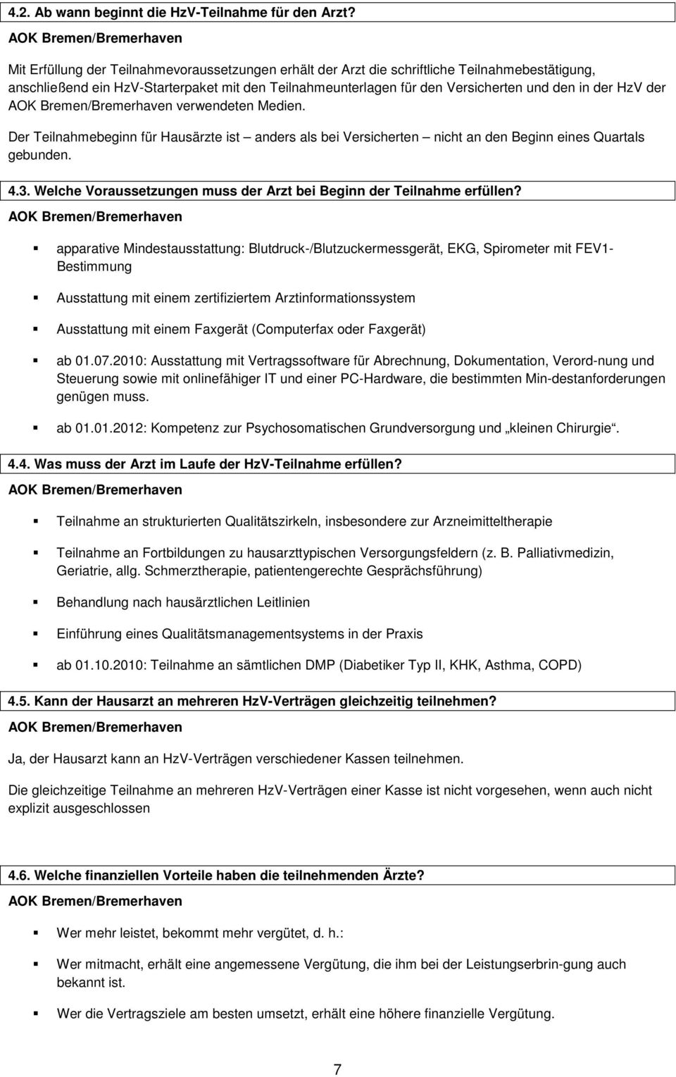 der verwendeten Medien. Der Teilnahmebeginn für Hausärzte ist anders als bei Versicherten nicht an den Beginn eines Quartals gebunden. 4.3.