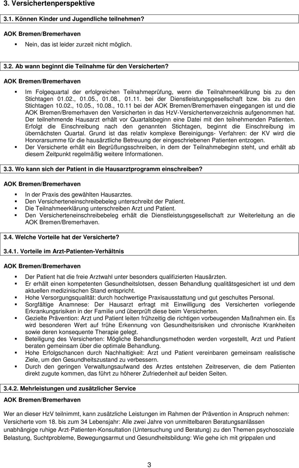 02., 10.05., 10.08., 10.11 bei der eingegangen ist und die den Versicherten in das HzV-Versichertenverzeichnis aufgenommen hat.