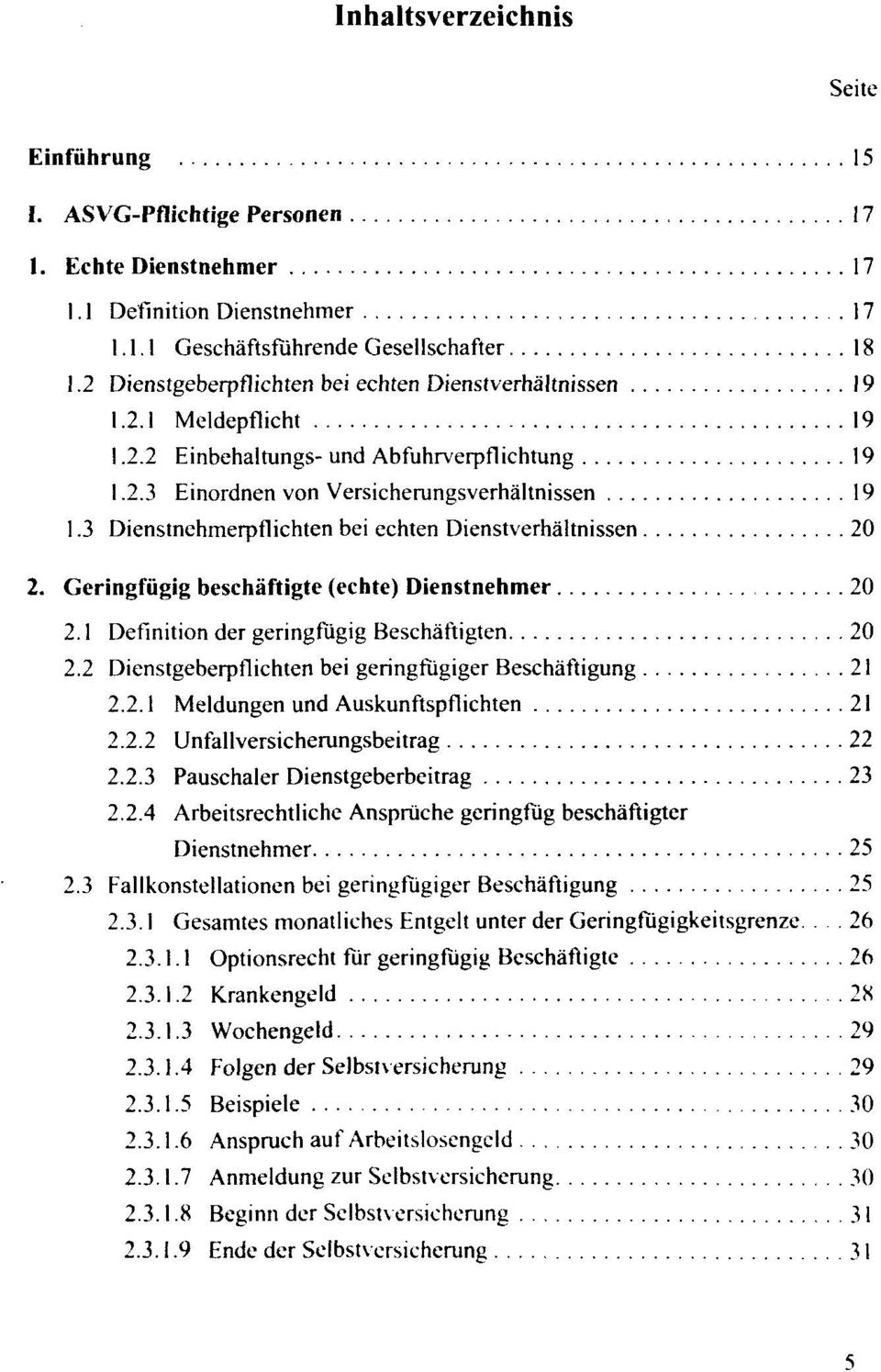 3 Dienstnehmerpflichten bei echten Dienstverhältnissen 20 2. Geringfügig beschäftigte (echte) Dienstnehmer 20 2.1 Definition der geringfügig Beschäftigten 20 2.