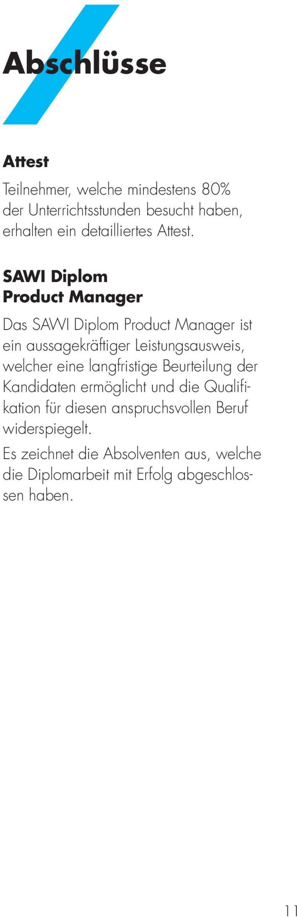 SAWI Diplom Product Manager Das SAWI Diplom Product Manager ist ein aussagekräftiger Leistungsausweis, welcher